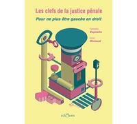 LES CLEFS DE LA JUSTICE PENALE. POUR NE PLUS ETRE GAUCHE EN