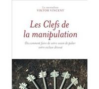 Les clefs de la manipulation Viktor Vincent (Auteur)