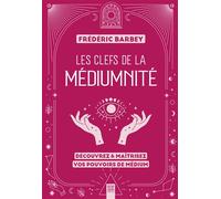 Les clefs de la médiumnité Découvrez & maîtrisez vos pouvoirs de médium - Frédéric Barbey - Suzac - broché - Essai