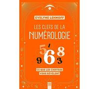 Les clefs de la numérologie: Ce que les chiffres vous révèlent
