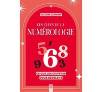 Les Clefs De La Numérologie - Ce Que Les Chiffres Vous Révèlent