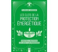 Les clefs de la protection énergétique Floriane Arzouni (Auteur)