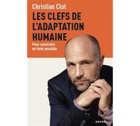 Les Clefs de l'adaptation humaine Christian Clot (Auteur)