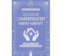 Les Clefs De L'harmonisation Habitat-Habitant - Guérir Sa Maison Pour Se Guérir Soi-Même