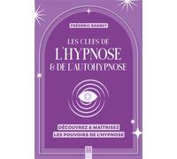Les clefs de l'hypnose & de l'autohypnose Découvrez & maîtrisez les pouvoirs de l'hypnose - Frédéric Barbey - Suzac - broché - Guide