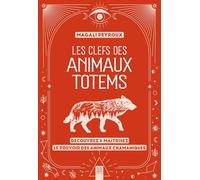 Les clefs des animaux totems: Découvrez & maîtrisez le pouvoir des animaux chamaniques