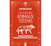 Les clefs des animaux totems Découvrez & maîtrisez le pouvoir des animaux chamaniques - Magali Peyroux - Suzac - broché - Essai