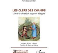 Les clefs des champs Cahier d’un retour au jardin d’origine - Marc Georges Klein - L'harmattan - broché - Essai