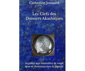 Les Clefs des Dossiers Akashiques: Accédez aux mémoires de votre âme et cheminez vers la sagesse