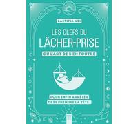 Les Clefs Du Lâcher-Prise, Ou L'art De S'en Foutre - Pour Enfin Arrêter De Se Prendre La Tête
