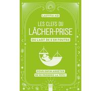 Les clefs du lâcher-prise, ou l'art de s'en foutre: Pour enfin arrêter de se prendre la tête !