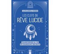 Les clefs du rêve lucide Alexandra Morin (Auteur)