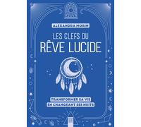 Les clefs du rêve lucide Transformer sa vie en changeant ses nuits - Alexandra Morin - Suzac - broché - Guide