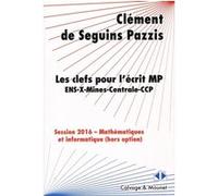 Les clefs pour l'écrit MP de mathématiques des concours 2016 Laurent Sartre (Auteur), Cyrille Hériveaux (Auteur), Clement de Seguin Pazzis (Auteur)