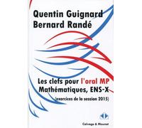 Les clefs pour l'oral MP Mathématiques, ENS-X Exercices de la session 2015. - Quentin Guignard - Calvage et Mounet - broché - Scolaire / Universitaire