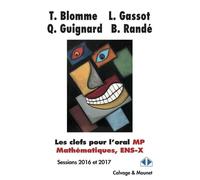 Les clefs pour l'oral MP Mathématiques, ENS-X Sessions 2016 et 2017 - Thomas Blomme - Calvage et Mounet - broché - Scolaire / Universitaire