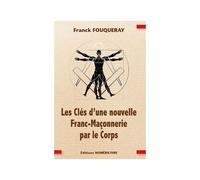 Les Clés d’une nouvelle Franc-Maçonnerie par le Corps - Franck Fouqueray - Numerilivre Eds - broché - Essai