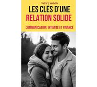 Les clés d’une relation solide: Communication, intimité et finance