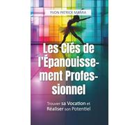 Les Clés de l’Épanouissement Professionnel: Trouver sa Vocation et Réaliser son Potentiel