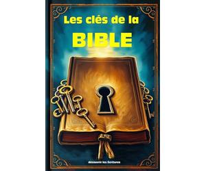Les clés de la Bible : déverrouiller les Écritures: Apprenez la sagesse cachée de la Bible avec les Écritures anciennes perdues : des parties du livre ... les paroles de Jésus dans l'Évangile essénien