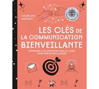 Les clés de la communication bienveillante Apprendre à se connaître sans se juger pour parler sans blesser - Charline Lenfant - Lotus Et L'elephant - broché - Guide
