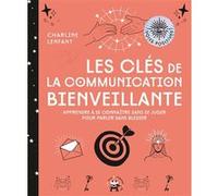 Les clés de la communication bienveillante Charline Lenfant (Auteur)