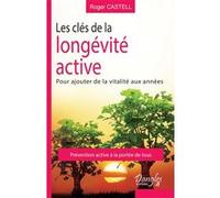 Les clés de la longévité active - Pour ajouter de la vitalité aux années Roger Castell (Auteur)