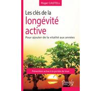 Les clés de la longévité active - Pour ajouter de la vitalité aux années - Roger Castell - Dangles - broché - Guide