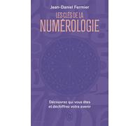 Les clés de la numérologie Découvrez qui vous êtes et déchiffrez votre avenir - Jean-Daniel Fermier - J'ai Lu - Poche - Guide
