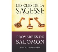 Les clés de la sagesse: Proverbes de Salomon, Version contemporaine