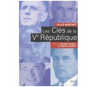 Les Clés De La Vème République - De Gaulle, Pompidou, Giscard D'estaing, Mitterrand, Chirac Suivi De Mendès France : Le Contre-Exemple