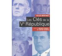 Les Clés De La Vème République - De Gaulle, Pompidou, Giscard D'estaing, Mitterrand, Chirac Suivi De Mendès France : Le Contre-Exemple