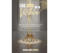 Les clés de la victoire: Apprenez à saisir les clés de la victoire par la foi et le service à Dieu