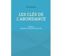 Les clés de l'abondance - Volume 2: Exprimer votre amour pour la Vie