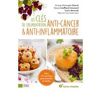 Les Clés De L'alimentation Anti-Cancer & Anti-Inflammatoire - Avec 175 Recettes Gourmandes & Faciles