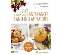 Les clés de l'alimentation anti-cancer et anti-inflammatoire: Avec 175 recettes gourmandes et faciles