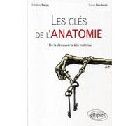 Les clés de l'anatomie - De la découverte à la maîtrise Aborder l'anatomie - Frédéric Bargy - Ellipses - broché - Scolaire / Universitaire