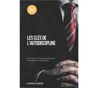 LES CLES DE LAUTODISCIPLINE Lart de lautodiscipline pour atteindre ses objectifs - haron Aurer - Amazon Digital Services LLC KDP - Livre en Anglais haron Aurerharon Aurer (Auteur)