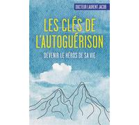 Les clés de l'autoguérison Devenir le héros de sa vie - Laurent Jacob - Librinova - broché - Essai