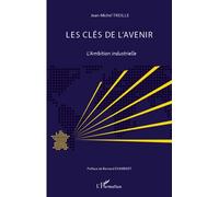 Les clés de l'avenir L'ambition industrielle - Jean-Michel Treille - L'harmattan - broché - Etude