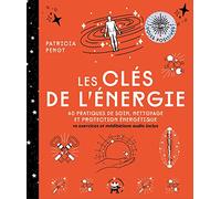 Les Clés de l'énergie: 40 pratiques de soin, nettoyage et protection énergétique
