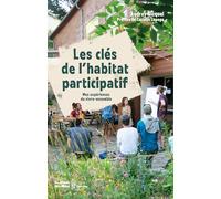 Les Clés De L'habitat Participatif - Mes Expériences Du Vivre-Ensemble