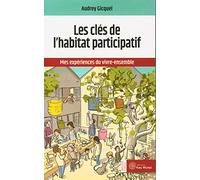 Les clés de l'habitat participatif: Mes expériences du vivre-ensemble