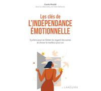 Les clés de l'indépendance émotionnelle: 5 piliers pour se libérer du regard des autres et choisir le meilleur pour soi
