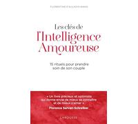Les clés de l'intelligence amoureuse 15 rituels pour prendre soin de son couple - Florentine D'Aulnois-Wang - Larousse - broché - Guide