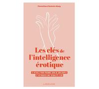 Les clés de l'intelligence érotique 12 rituels pour prendre soin de son couple et retrouver une sexualité à soi - Florentine D'Aulnois-Wang - Larousse - broché - Guide