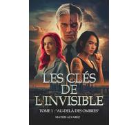 Les Clés de l'Invisible: Tome 1 : "Au-delà des Ombres"