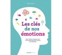 Les clés de nos émotions: Peur, colère, tristesse, joie : les comprendre pour mieux les maîtriser