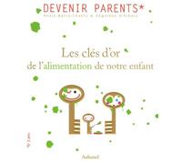 Les clés d'or de l'alimentation de notre enfant: Ou l'art d'éviter la guerre
