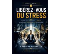 LES CLÉS DU BIEN-ÊTRE - Tome 3: Libérez-vous du stress : retrouvez votre calme, votre énergie et votre sérénité